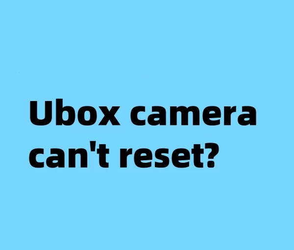 Ubox solar camera can’t reset?