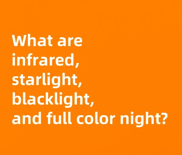 What are infrared, starlight, blacklight, and full color night vision?