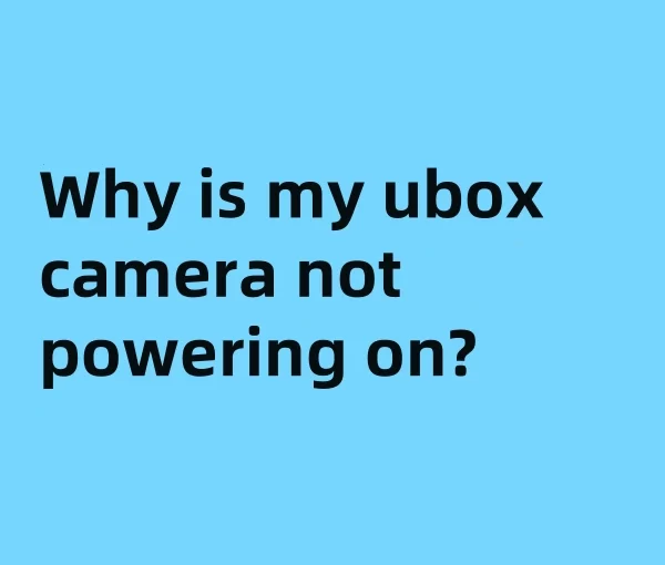 Why is my ubox solar security camera not powering on?