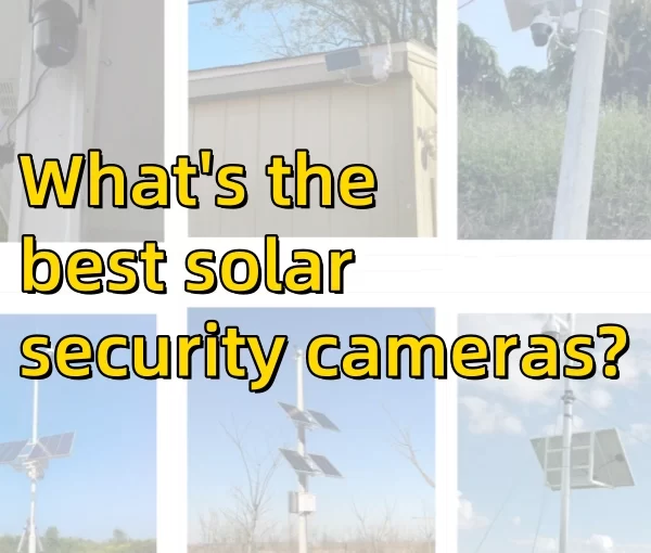 What’s the best solar security cameras?